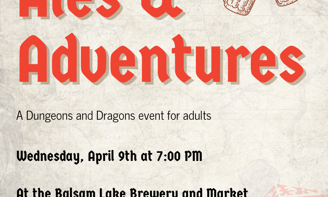 Event poster titled "Ales & Adventures," featuring beer mugs. Details: Dungeons and Dragons event for adults, Wednesday, April 9th at 7:00 PM, Balsam Lake Brewery and Market.